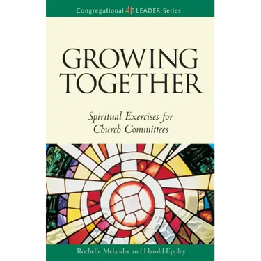 Growing Together Revised Edition: Spiritual Exercises for Church Committees (Revised)