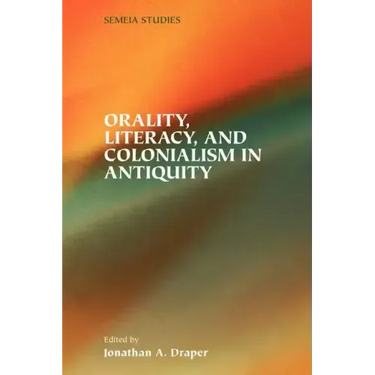 Orality, Literacy, and Colonialism in Antiquity