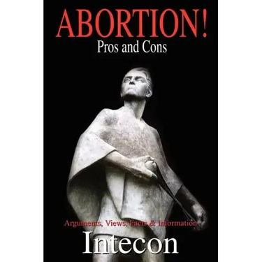 Abortion ! Pros and Cons: Arguments, Views, Facts & Information
