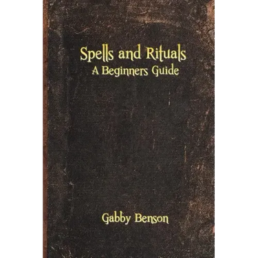 Spells and Rituals: A Beginners Guide To Spells And Rituals