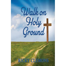Walk on Holy Ground