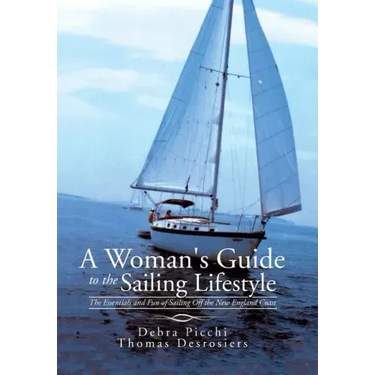 A Woman's Guide to the Sailing Lifestyle: The Essentials and Fun of Sailing Off the New England Coast