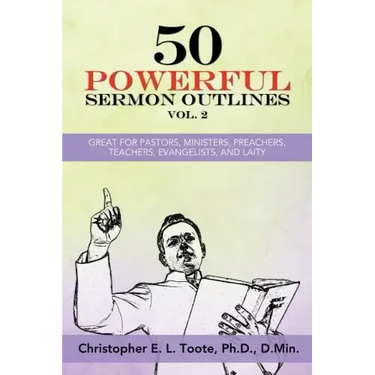 50 Powerful Sermon Outlines, Vol. 2: Great for Pastors, Ministers, Preachers, Teachers, Evangelists, and Laity