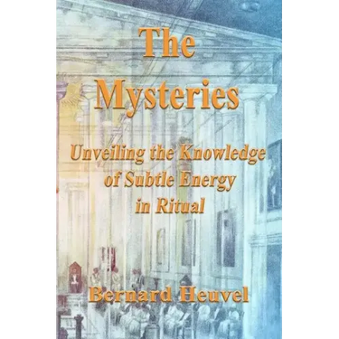 The Mysteries: Unveiling The Knowledge Of Subtle Energy In Ritual