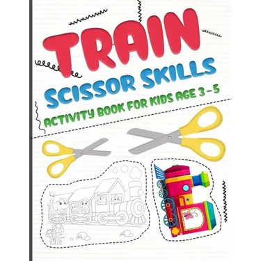 Train scissors skills activity book for kids age 3-5: A fun cutting and pasting Workbook for Toddlers /Learn Cut Activity Book For Preschoolers and Ki