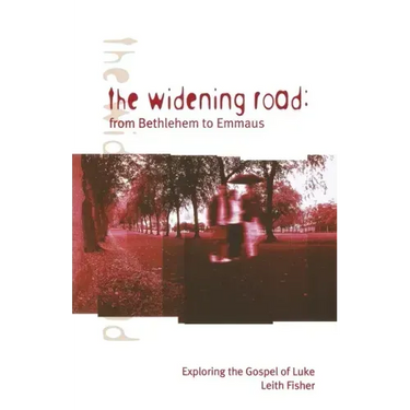 The Widening Road: From Bethlehem to Emmaus: Exploring the Gospel of Luke