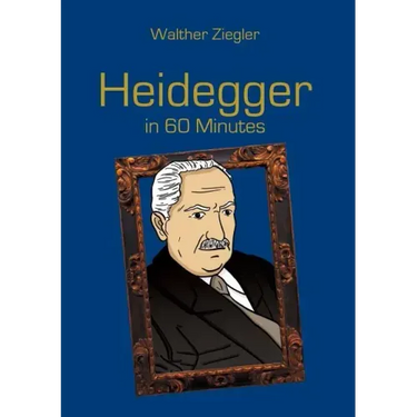 Heidegger in 60 Minutes: Great Thinkers in 60 Minutes