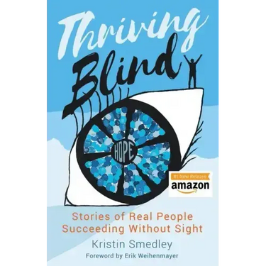 Thriving Blind: Stories of Real People Succeeding Without Sight