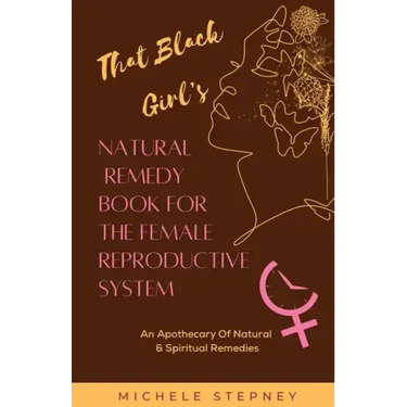 That Black Girl's Natural Remedy Book For The Female Reproductive System
