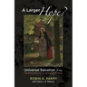 A Larger Hope?, Volume 2: Universal Salvation from the Reformation to the Nineteenth Century