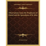 Observations Upon the Prophecies of Daniel and the Apocalypse of St. John