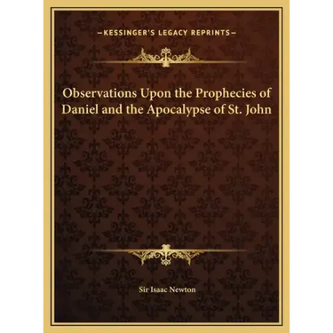 Observations Upon the Prophecies of Daniel and the Apocalypse of St. John