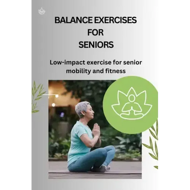 Balance Exercises for Seniors: Low-impact exercise for senior mobility and fitness
