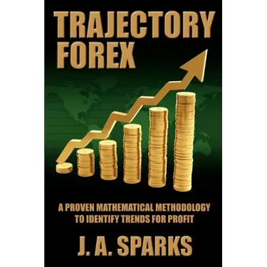Trajectory Forex: A Proven Mathematical Methodology To Identify Trends For Profit