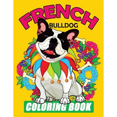 French Bulldog Coloring Book: Dog Coloring Book for Adults