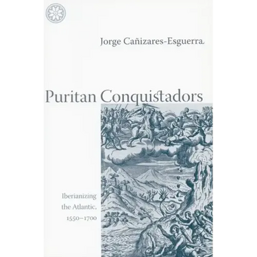 Puritan Conquistadors: Iberianizing the Atlantic, 1550-1700
