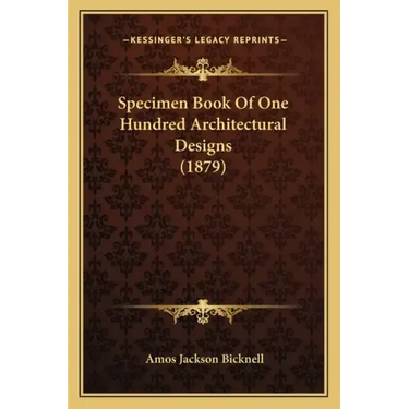 Specimen Book Of One Hundred Architectural Designs (1879)