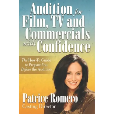 Audition For Film, TV and Commercials With Confidence: The How-to Guide to Prepare You Before the Audition