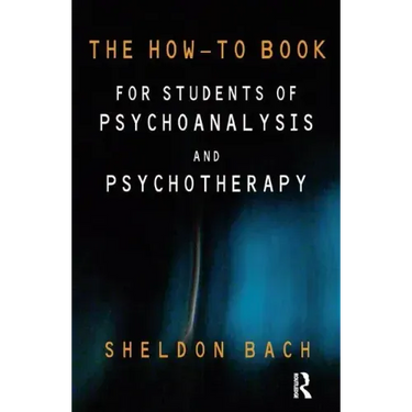 The How-To Book for Students of Psychoanalysis and Psychotherapy
