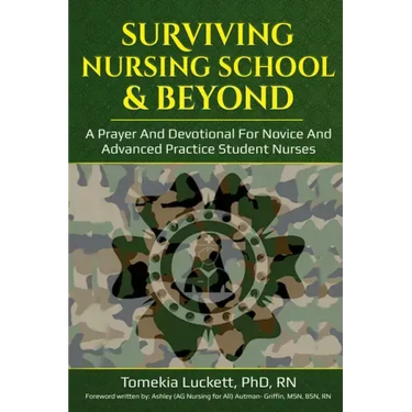Surviving Nursing School & Beyond: A Prayer and Devotional for Novice and Advanced Practice Student Nurses