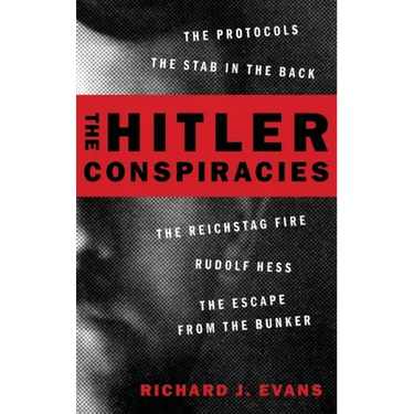The Hitler Conspiracies: The Protocols - The Stab in the Back - The Reichstag Fire - Rudolf Hess - The Escape from the Bunker