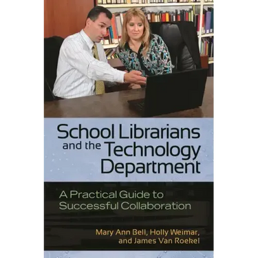 School Librarians and the Technology Department: A Practical Guide to Successful Collaboration