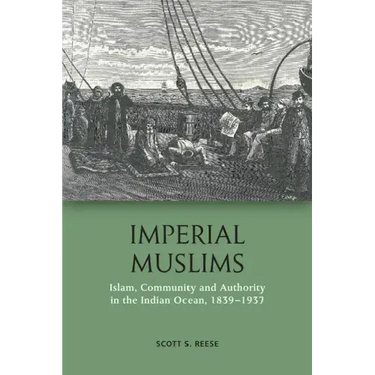 Imperial Muslims: Islam, Community and Authority in the Indian Ocean, 1839-1937