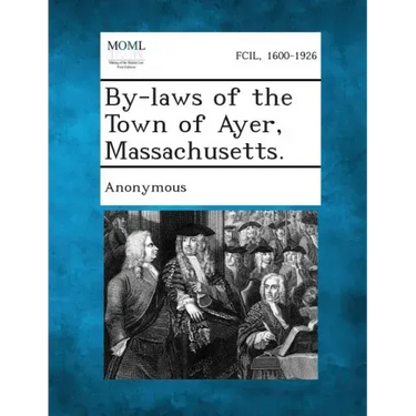 By-Laws of the Town of Ayer, Massachusetts.