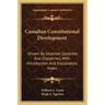 Canadian Constitutional Development: Shown by Selected Speeches and Dispatches, with Introduction and Explanatory Notes