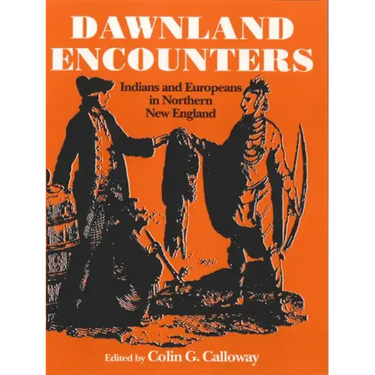 Dawnland Encounters: Indians and Europeans in Northern New England