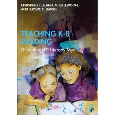 Teaching K-8 Reading: Disrupting 10 Literacy Myths