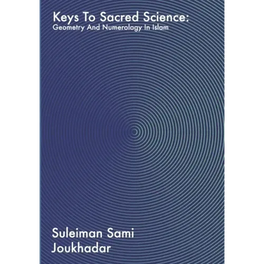Keys to Sacred Science: Geometry and Numerolgy in Islam