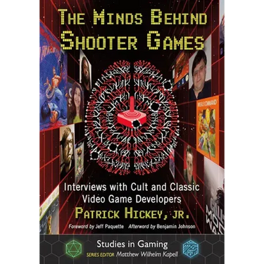 The Minds Behind Shooter Games: Interviews with Cult and Classic Video Game Developers