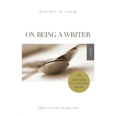 On Being a Writer: 12 Simple Habits for a Writing Life that Lasts