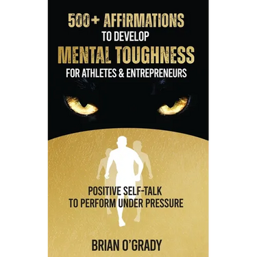 500+ Affirmations to Develop Mental Toughness for Athletes & Entrepreneurs; Positive Self-Talk to Perform Under Pressure.