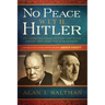 No Peace with Hitler: Why Churchill Chose to Fight WWII Alone Rather than Negotiate with Germany
