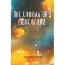 The X Formator's Book Of Life