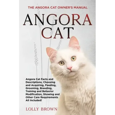 Angora Cat: The Angora Cat Owner's Manual