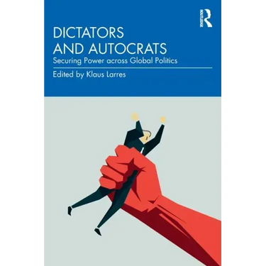 Dictators and Autocrats: Securing Power Across Global Politics