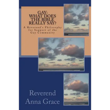 Gay: What Does the Bible Really Say?: A Reverend's Philosophy in Support of the Gay Community