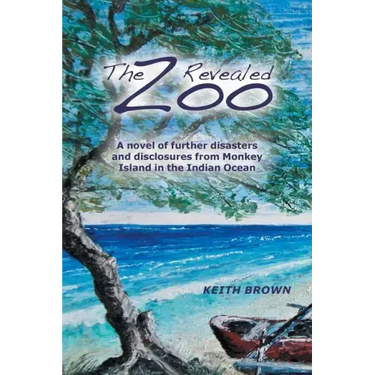 The Zoo Revealed: A Novel of Further Disasters and Disclosures From Monkey Island in the Indian Ocean