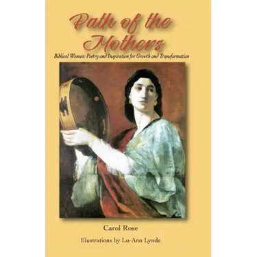 The Path of the Mothers: Biblical Women: Poetry and Inspiration for Growth and Transformation