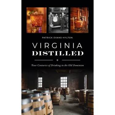 Virginia Distilled: Four Centuries of Drinking in the Old Dominion
