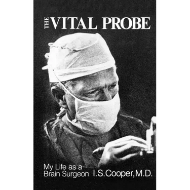 The Vital Probe: My Life as a Brain Surgeon