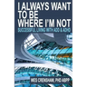 I Always Want to Be Where I'm Not: Successful Living with Add and ADHD