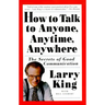 How to Talk to Anyone, Anytime, Anywhere: The Secrets of Good Communication