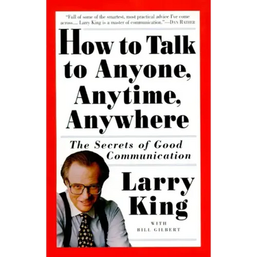 How to Talk to Anyone, Anytime, Anywhere: The Secrets of Good Communication