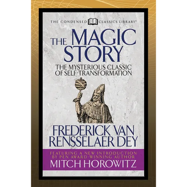 The Magic Story (Condensed Classics): The Mysterious Classic of Self-Transformation