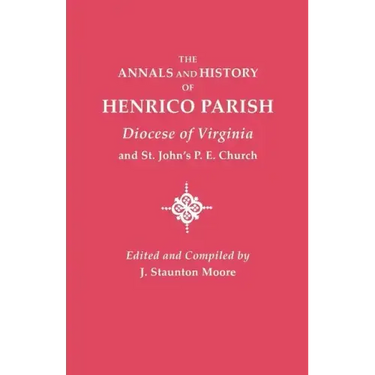 Annals and History of Henrico Parish, Diocese of Virginia, and St. John's P.E. Church