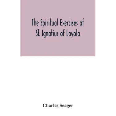 The spiritual exercises of St. Ignatius of Loyola